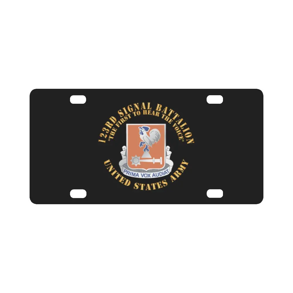 Army - 123Rd Signal Battalion - Dui, The First To Hear The Voice, Us Army X 300 Classic License Plate 1