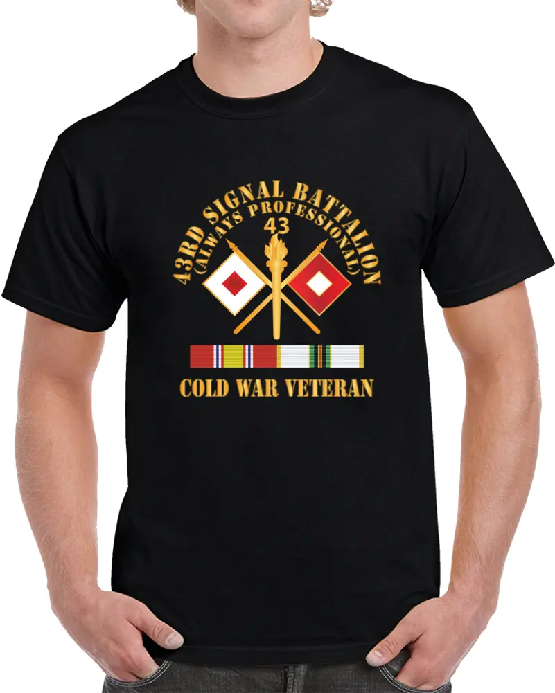 Army - 43Rd Signal Battalion - Cold War Veteran W Cold Svc X 300 T Shirt 1