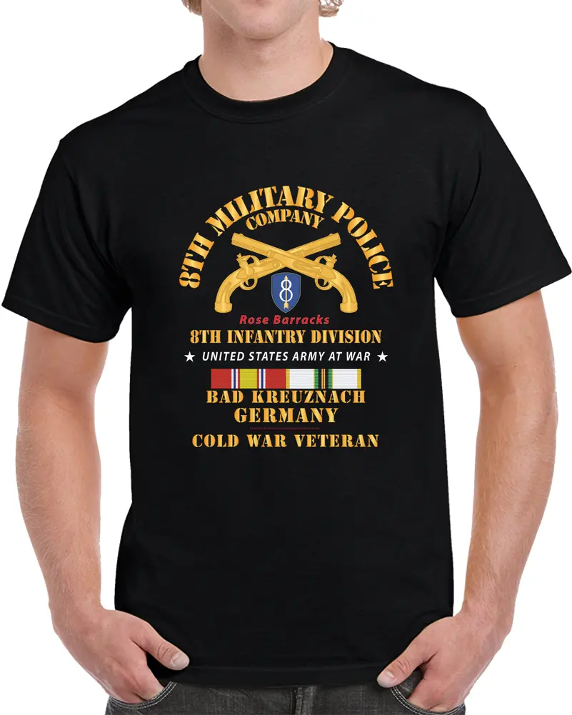 Army - 8Th Mp Company - 8Th Id - Bad Kreuznach Germany - Cold War Veteran W Cold Svc X 300 T Shirt 1