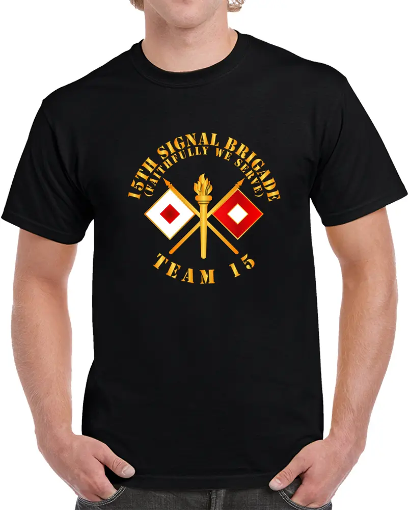 Army - 15Th Signal Brigade - Signal Branch - Team 15  X 300 T Shirt 1