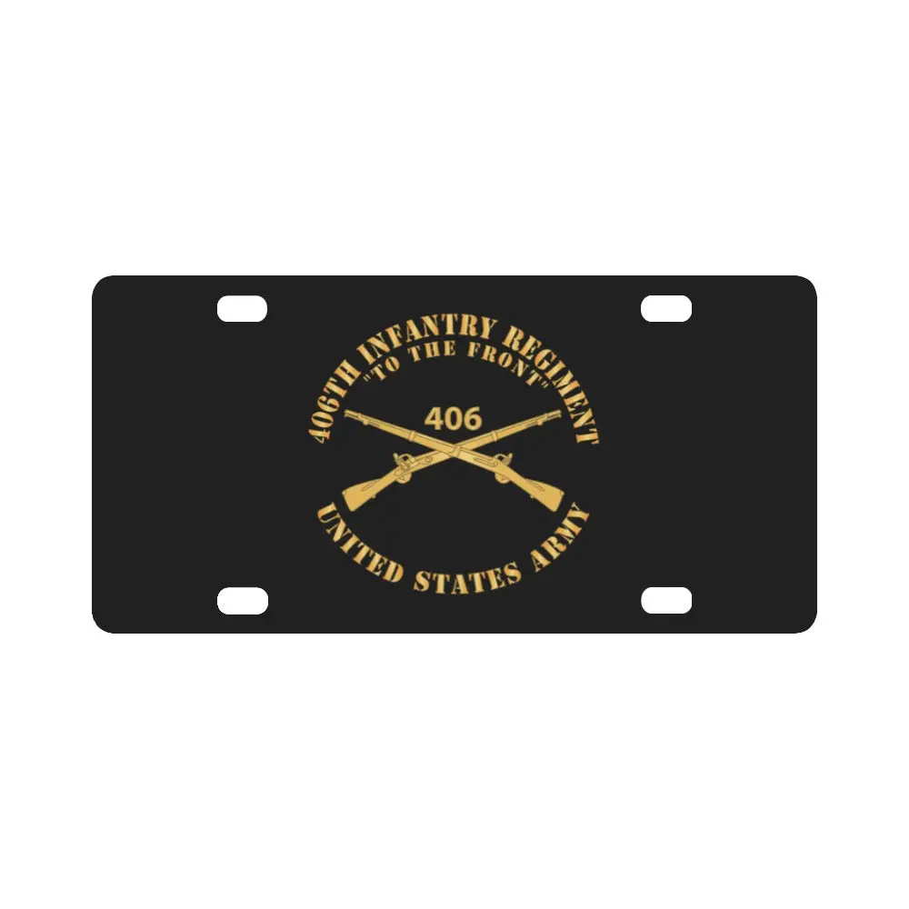 Army - 406Th Infantry Regiment - To The Front - Us Army W Branch X 300 Classic License Plate 1