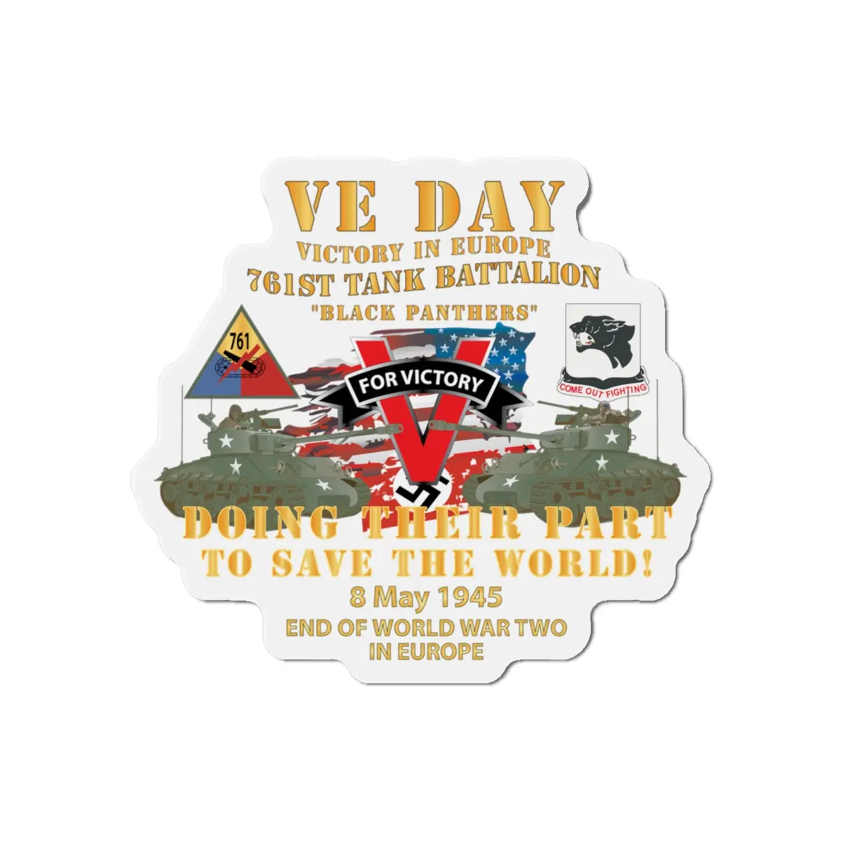 Die-Cut Magnets -Ssi -Army - 761St Tank Bn - Ve Day - Victory In Europe Day - End Of Wwii X 300 1