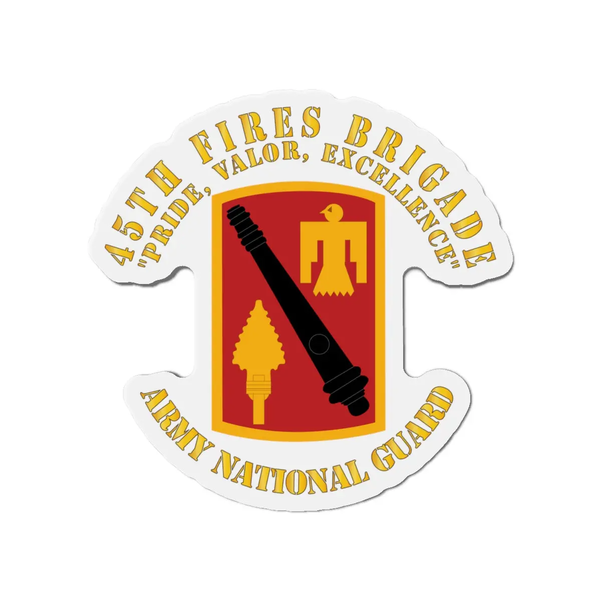 Die-Cut Magnets - Army - 45Th Fires Brigade - Pride, Valor, Excellence - Ssi - Arng 1
