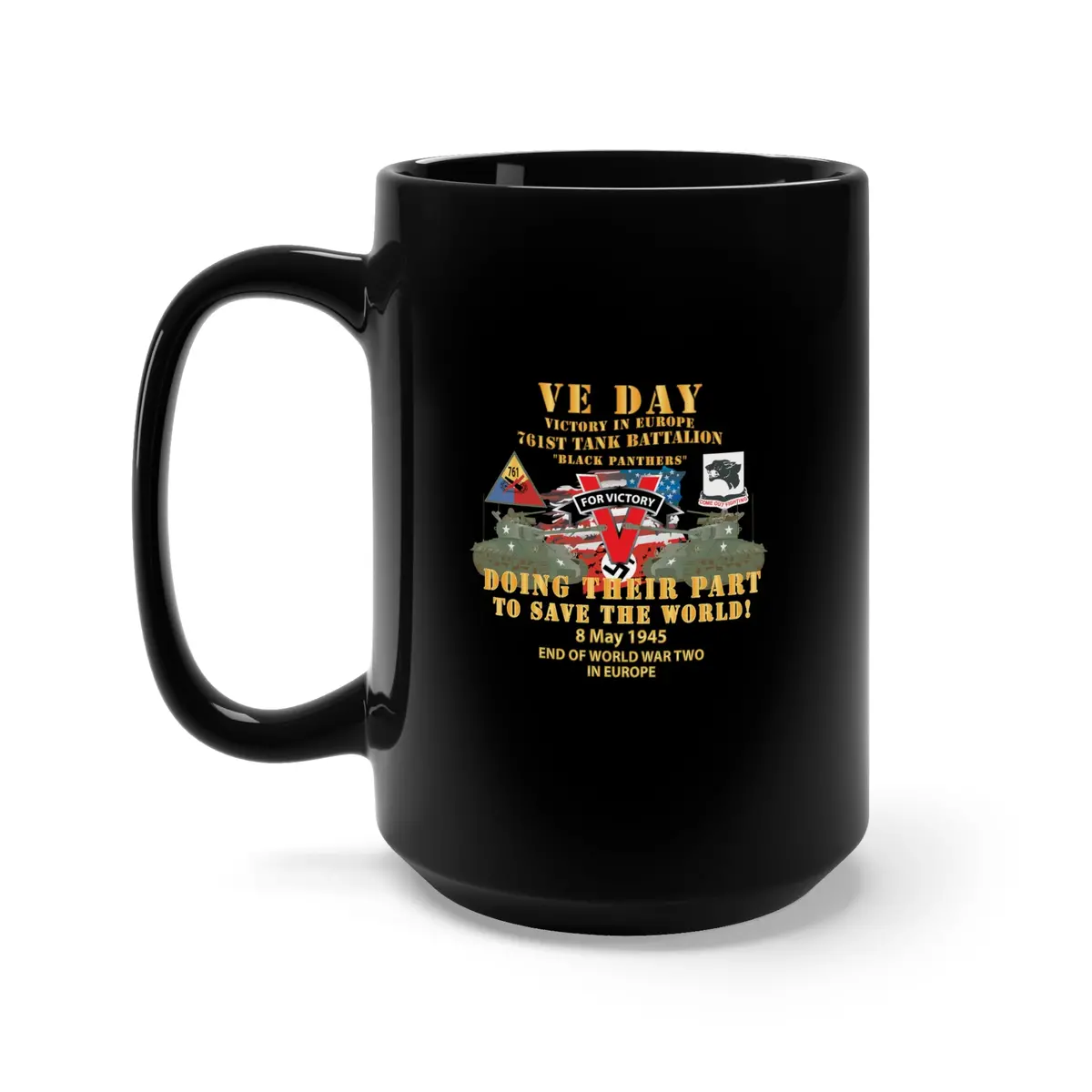 Black Mug 15Oz - Army - 761St Tank Bn - Ve Day - Victory In Europe Day - End Of 1