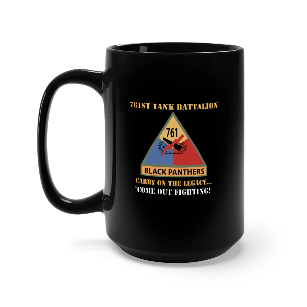 Black Mug 15Oz - Army - 761St Tank Battalion - Carry On The Legacy, Come Out Fighting W Ssi W Nametape X 300 1