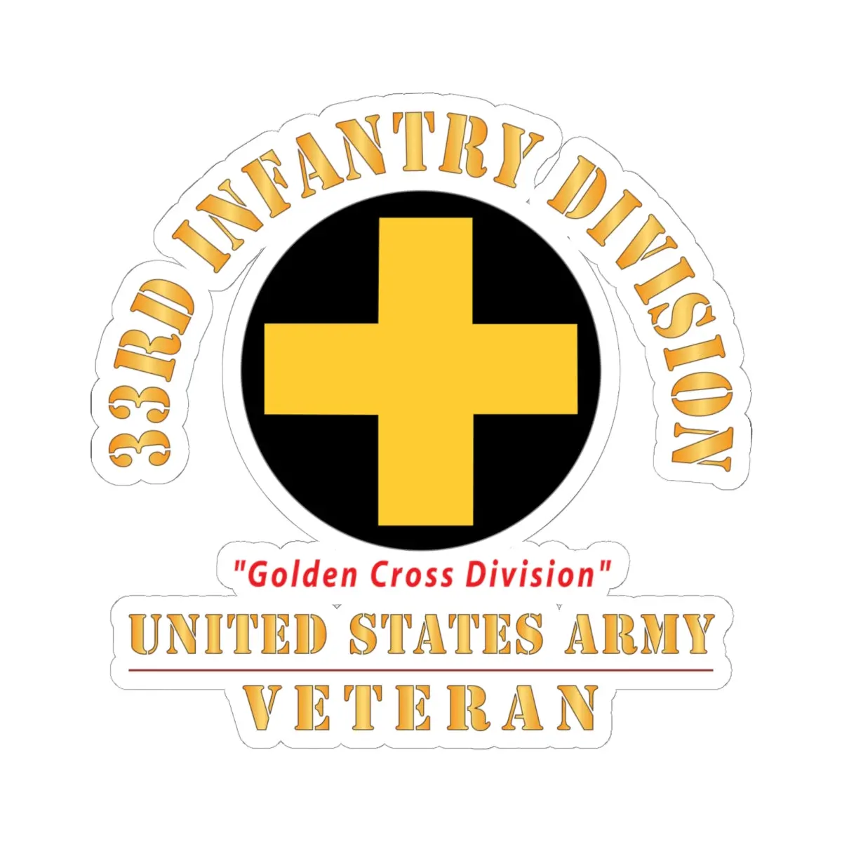 Kiss - Cut Stickers - Army - Ssi - 33Rd Infantry Division - Golden Cross Division - Us Army Veteran X 300 1