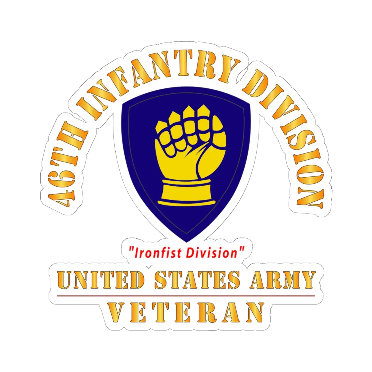 Kiss-Cut Stickers - Army - Ssi - 46Th Infantry Division -Ironfist Division - Us Army Veteran X 300 1