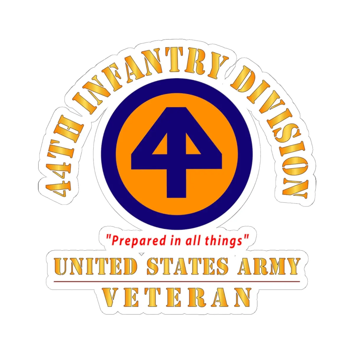Kiss-Cut Stickers - Army - Ssi - 44Th Infantry Division - Prepared In All Things - Us Army Veteran X 300 1