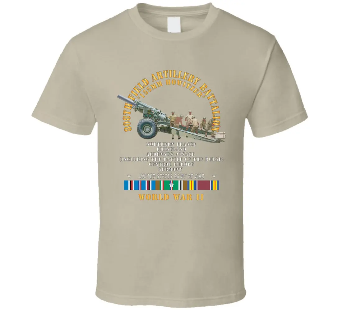 Army - 808Th Field Artillery Battalioon W Gun - Crew W Campaigns W Eur Svc - Wwii X 300 T Shirt 6