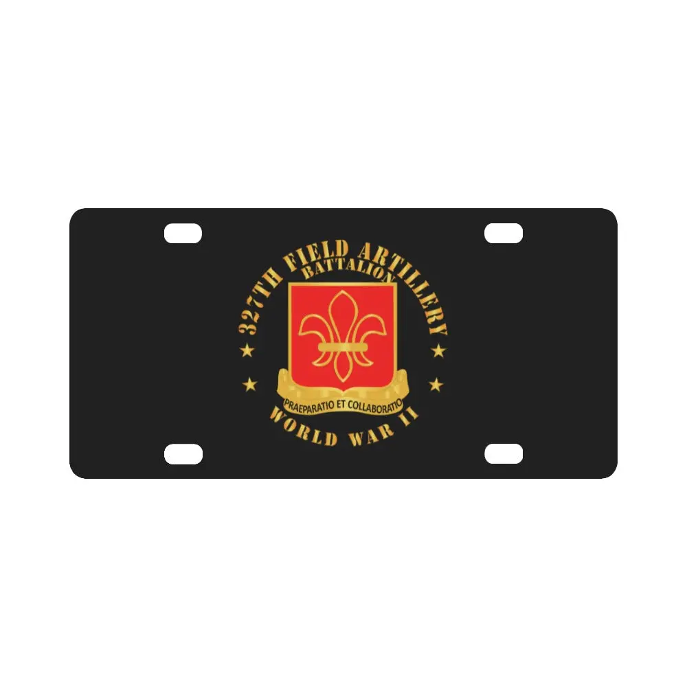 Army - 327Th Field Artillery Battalion - Dui -Wwii X 300 Classic License Plate 1