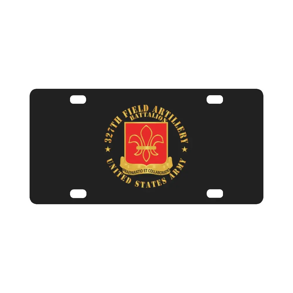 Army - 327Th Field Artillery Battalion - Dui - Us Army X 300 Classic License Plate 1