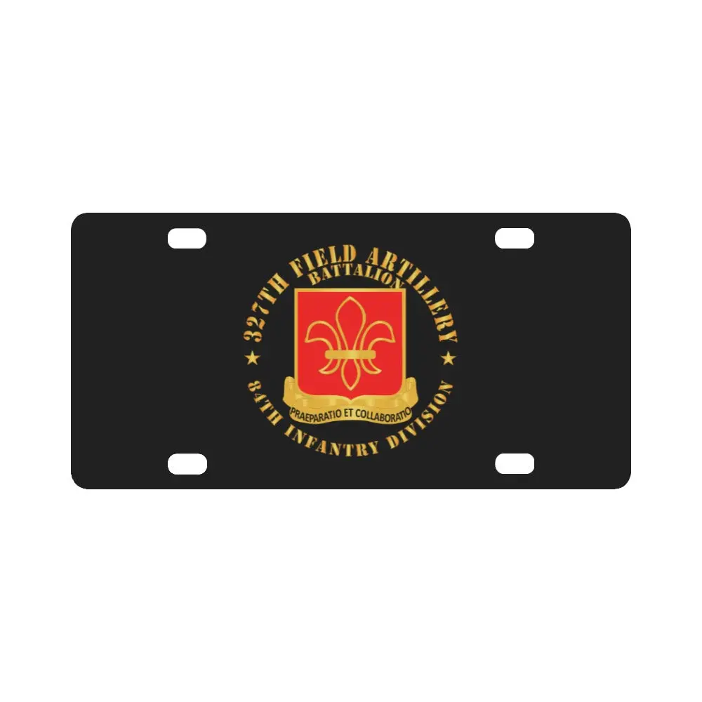 Army - 327Th Field Artillery Battalion - Dui - 84Th Inf Div X 300 Classic License Plate 1