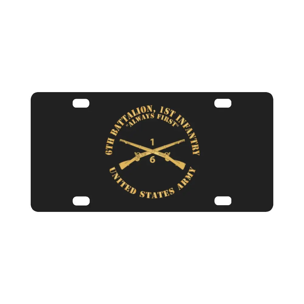 Army - 6Th Battalion, 1St Infantry Regiment Branch - Always First - Us Army X 300 Classic License Plate 1
