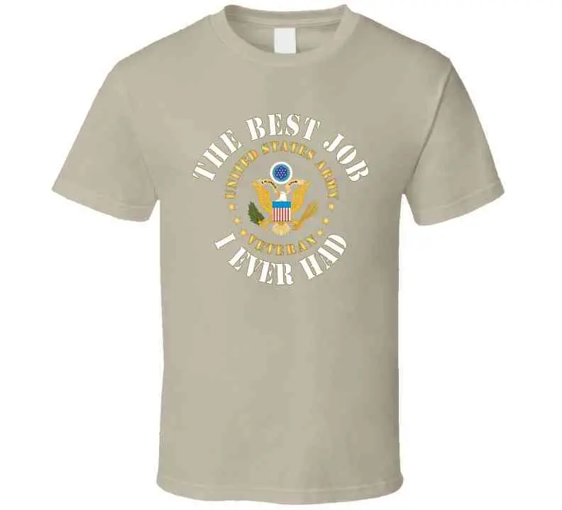 Army - The Best Job I Ever Had - United States Army Emblem - Veteran W White Txt X 300 T Shirt 4