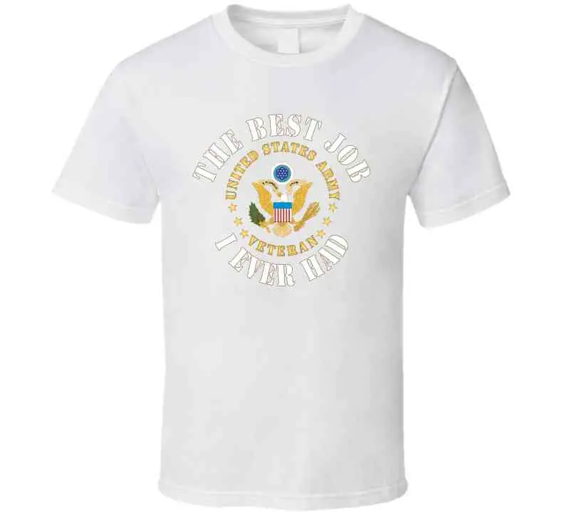 Army - The Best Job I Ever Had - United States Army Emblem - Veteran W White Txt X 300 T Shirt 5