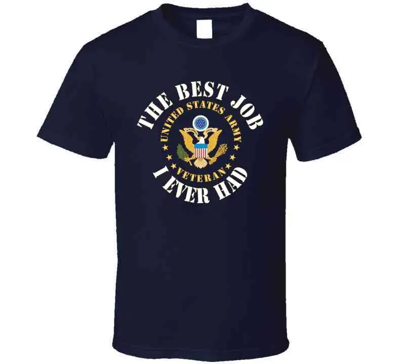 Army - The Best Job I Ever Had - United States Army Emblem - Veteran W White Txt X 300 T Shirt 3